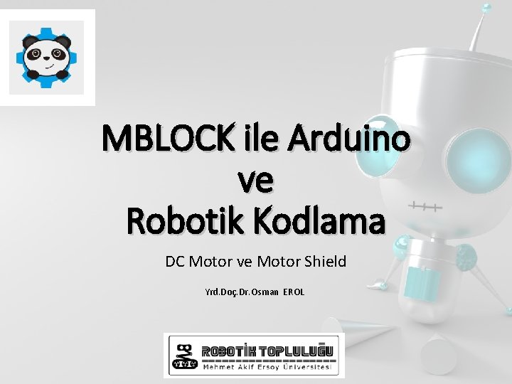 MBLOCK ile Arduino ve Robotik Kodlama DC Motor ve Motor Shield Yrd. Doç. Dr.