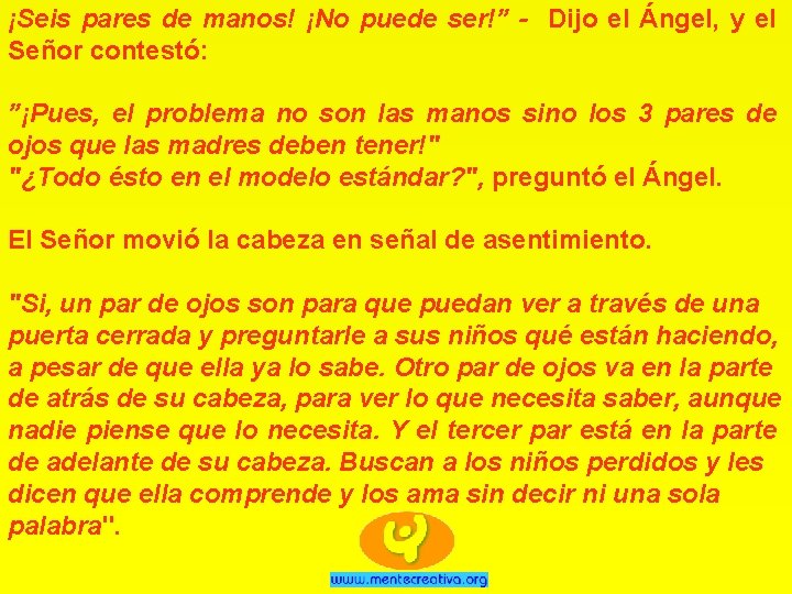 ¡Seis pares de manos! ¡No puede ser!” - Dijo el Ángel, y el Señor