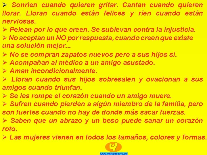 Ø Sonríen cuando quieren gritar. Cantan cuando quieren llorar. Lloran cuando están felices y