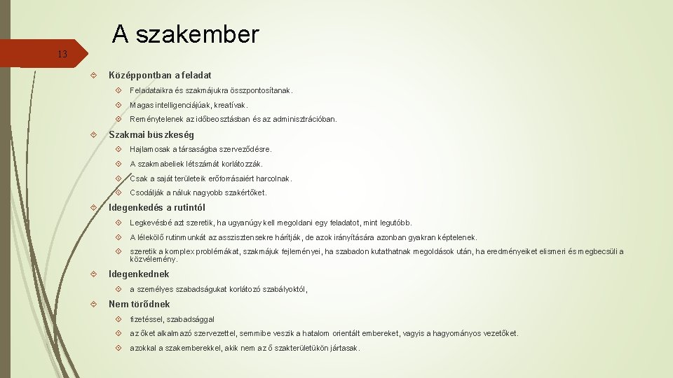 A szakember 13 Középpontban a feladat Feladataikra és szakmájukra összpontosítanak. Magas intelligenciájúak, kreatívak. Reménytelenek