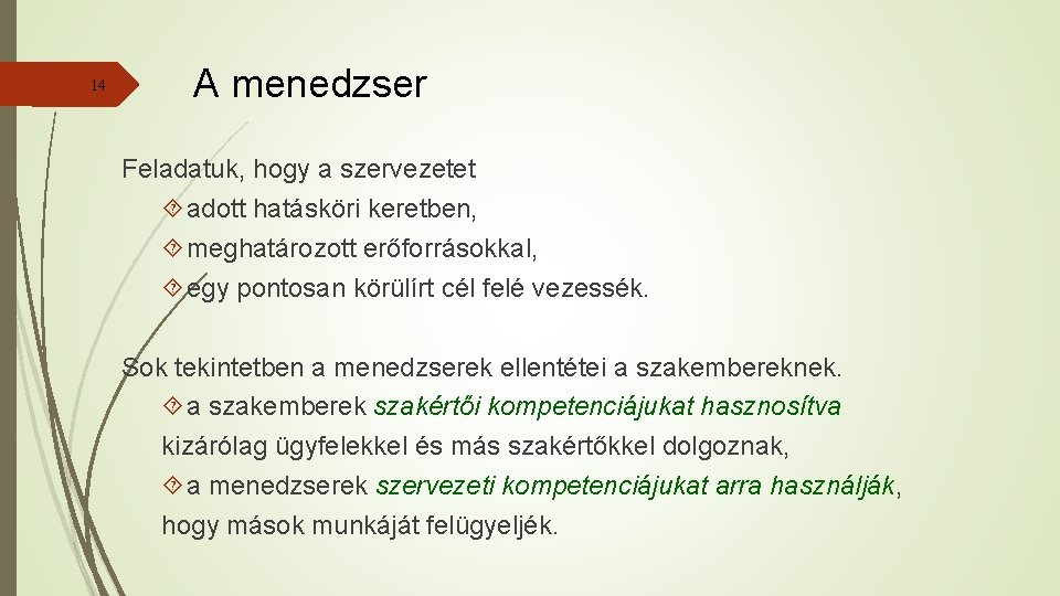 14 A menedzser Feladatuk, hogy a szervezetet adott hatásköri keretben, meghatározott erőforrásokkal, egy pontosan