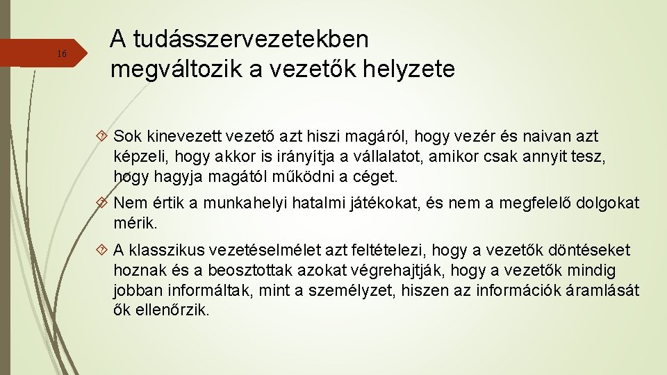 16 A tudásszervezetekben megváltozik a vezetők helyzete Sok kinevezett vezető azt hiszi magáról, hogy