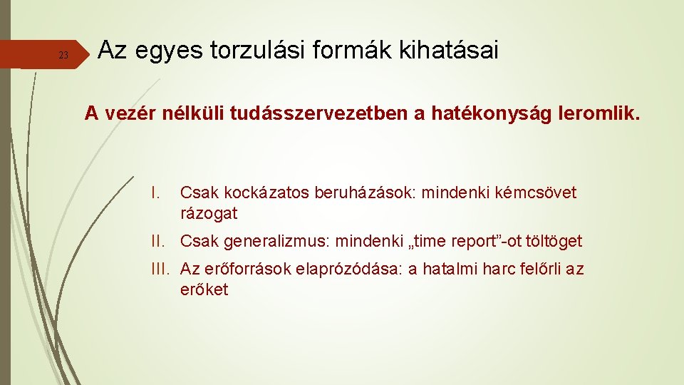 23 Az egyes torzulási formák kihatásai A vezér nélküli tudásszervezetben a hatékonyság leromlik. I.