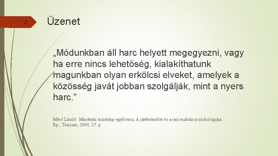 25 Üzenet „Módunkban áll harc helyett megegyezni, vagy ha erre nincs lehetőség, kialakíthatunk magunkban