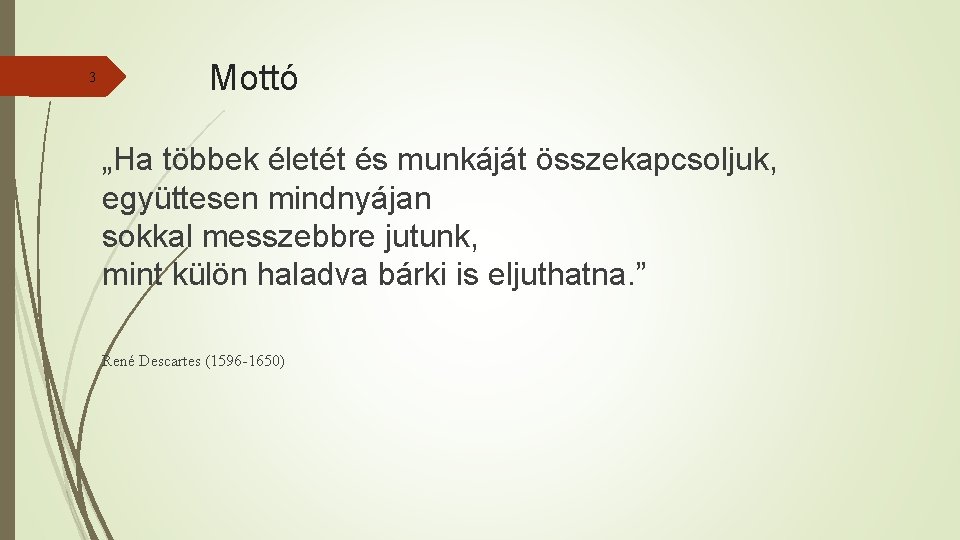 3 Mottó „Ha többek életét és munkáját összekapcsoljuk, együttesen mindnyájan sokkal messzebbre jutunk, mint