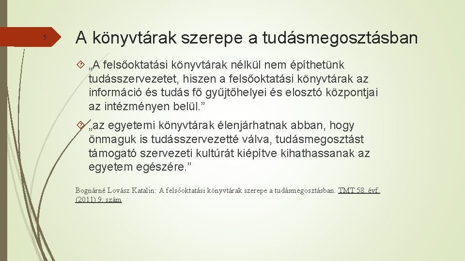5 A könyvtárak szerepe a tudásmegosztásban „A felsőoktatási könyvtárak nélkül nem építhetünk tudásszervezetet, hiszen