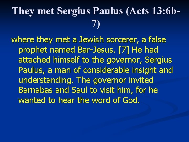 They met Sergius Paulus (Acts 13: 6 b 7) where they met a Jewish