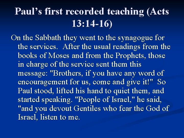 Paul’s first recorded teaching (Acts 13: 14 -16) On the Sabbath they went to