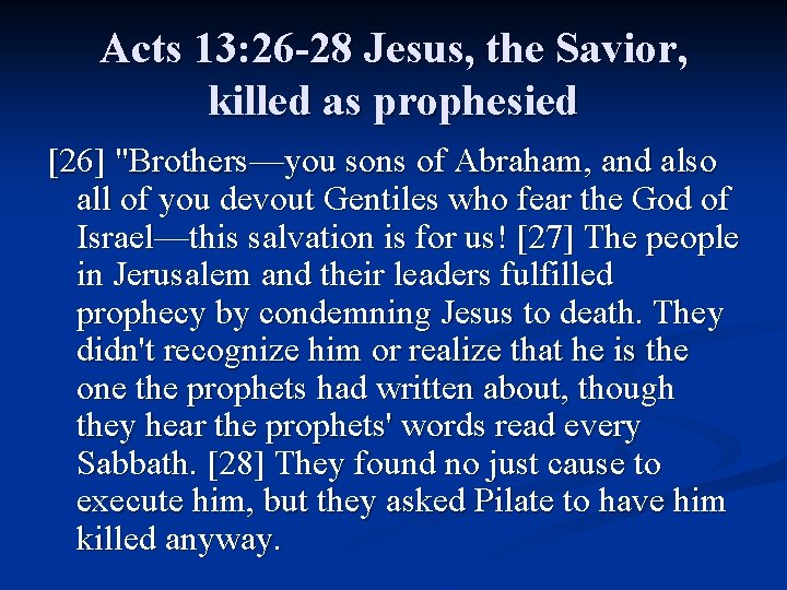 Acts 13: 26 -28 Jesus, the Savior, killed as prophesied [26] "Brothers—you sons of