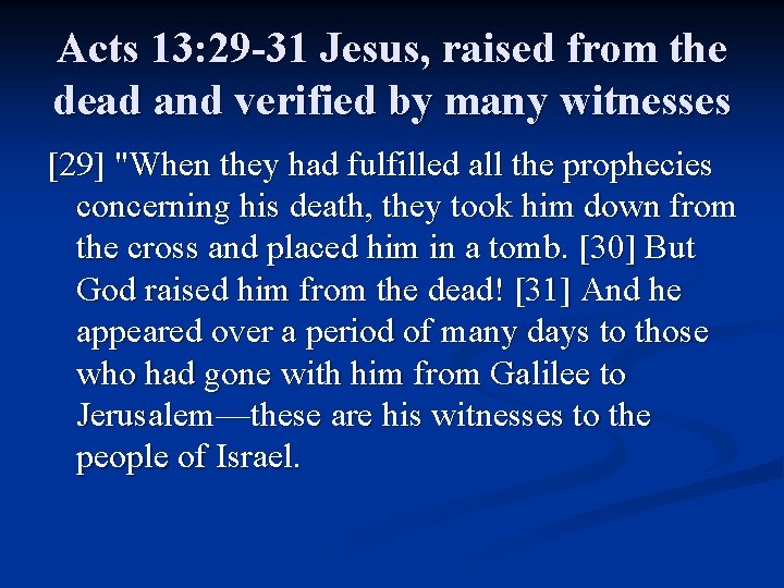 Acts 13: 29 -31 Jesus, raised from the dead and verified by many witnesses