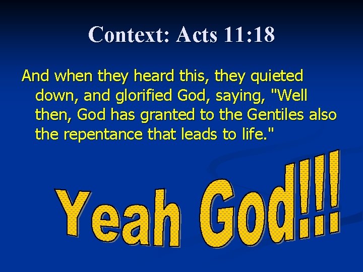 Context: Acts 11: 18 And when they heard this, they quieted down, and glorified