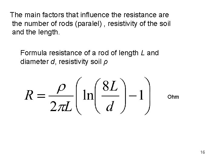 The main factors that influence the resistance are the number of rods (paralel) ,