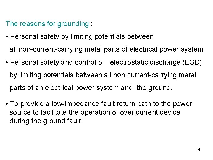 The reasons for grounding : • Personal safety by limiting potentials between all non-current-carrying