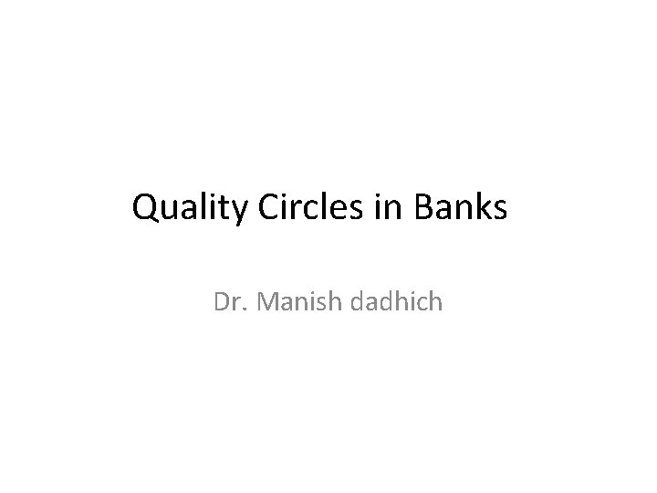 Quality Circles in Banks Dr. Manish dadhich 