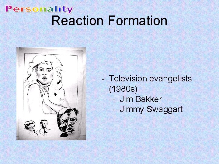Reaction Formation - Television evangelists (1980 s) - Jim Bakker - Jimmy Swaggart 