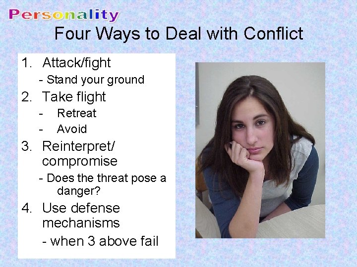 Four Ways to Deal with Conflict 1. Attack/fight - Stand your ground 2. Take