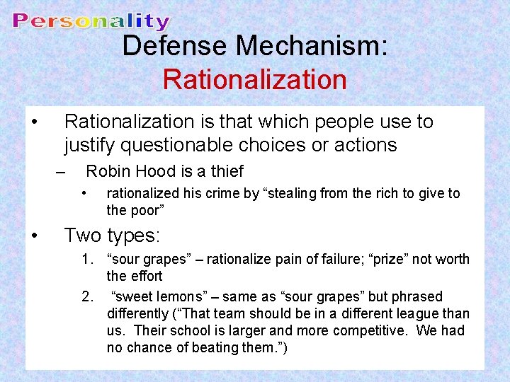 Defense Mechanism: Rationalization • Rationalization is that which people use to justify questionable choices