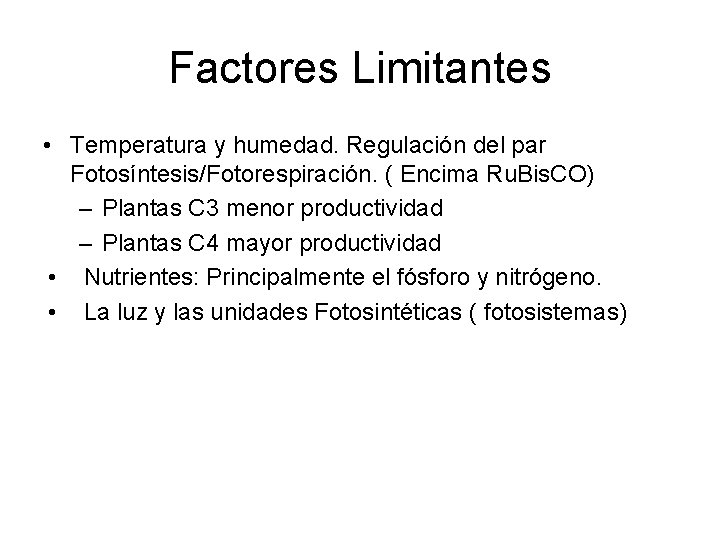 Factores Limitantes • Temperatura y humedad. Regulación del par Fotosíntesis/Fotorespiración. ( Encima Ru. Bis.