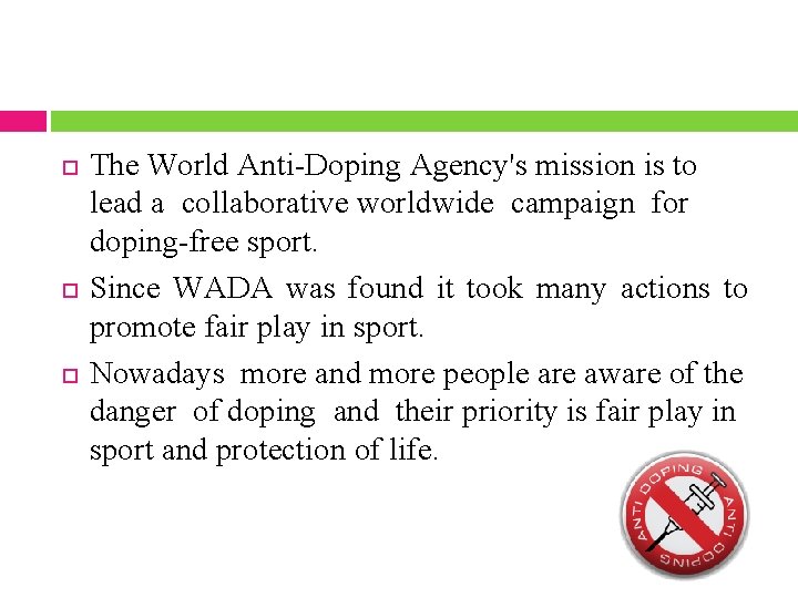  The World Anti-Doping Agency's mission is to lead a collaborative worldwide campaign for