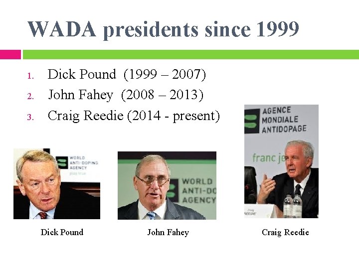 WADA presidents since 1999 1. 2. 3. Dick Pound (1999 – 2007) John Fahey