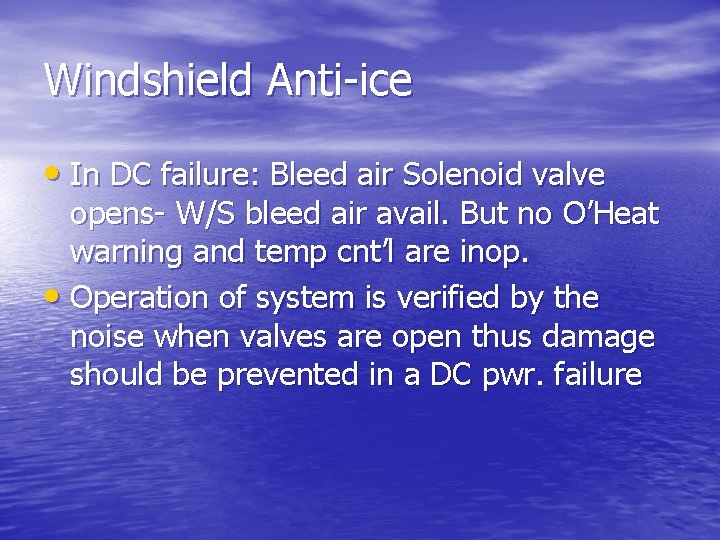 Windshield Anti-ice • In DC failure: Bleed air Solenoid valve opens- W/S bleed air