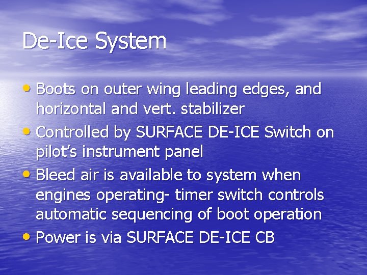 De-Ice System • Boots on outer wing leading edges, and horizontal and vert. stabilizer