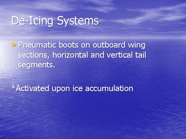 De-Icing Systems • Pneumatic boots on outboard wing sections, horizontal and vertical tail segments.