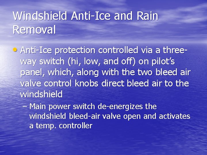 Windshield Anti-Ice and Rain Removal • Anti-Ice protection controlled via a three- way switch