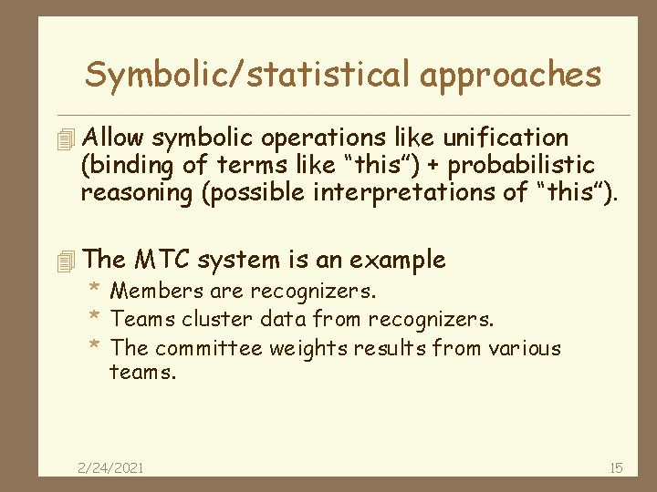 Symbolic/statistical approaches 4 Allow symbolic operations like unification (binding of terms like “this”) +