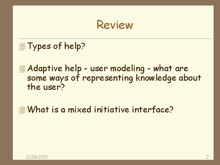 Review 4 Types of help? 4 Adaptive help - user modeling - what are