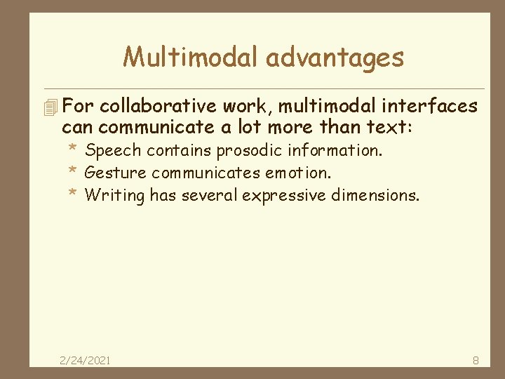 Multimodal advantages 4 For collaborative work, multimodal interfaces can communicate a lot more than