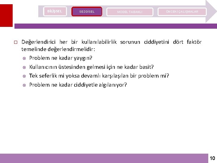 BİLİŞSEL SEZGİSEL MODEL TABANLI ÖNCEKİ ÇALIŞMALAR Değerlendirici her bir kullanılabilirlik sorunun ciddiyetini dört faktör