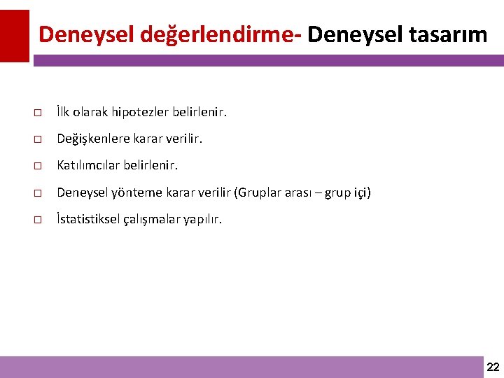 Deneysel değerlendirme- Deneysel tasarım İlk olarak hipotezler belirlenir. Değişkenlere karar verilir. Katılımcılar belirlenir. Deneysel