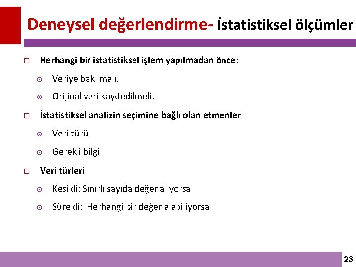 Deneysel değerlendirme- İstatistiksel ölçümler Herhangi bir istatistiksel işlem yapılmadan önce: Veriye bakılmalı, Orijinal veri