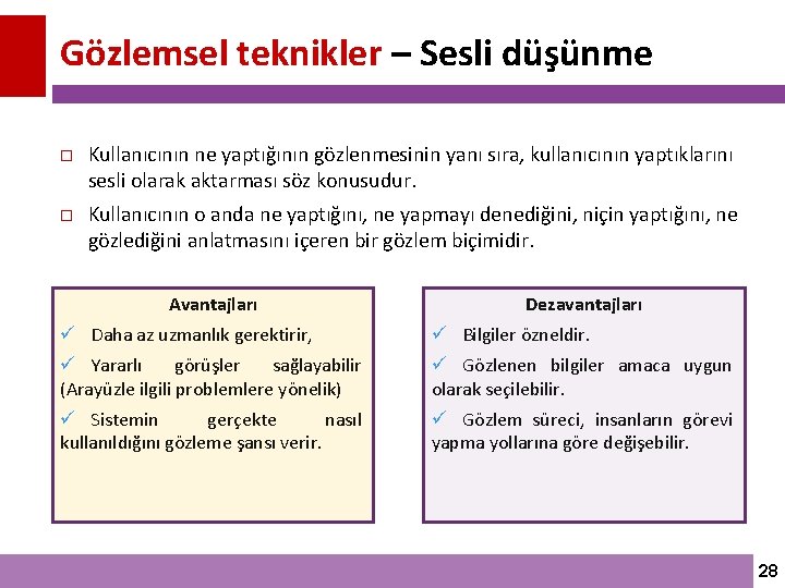 Gözlemsel teknikler – Sesli düşünme Kullanıcının ne yaptığının gözlenmesinin yanı sıra, kullanıcının yaptıklarını sesli