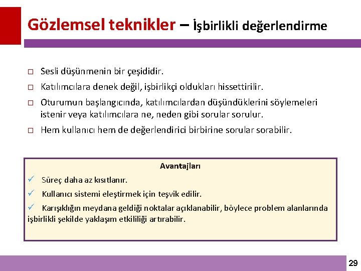 Gözlemsel teknikler – İşbirlikli değerlendirme Sesli düşünmenin bir çeşididir. Katılımcılara denek değil, işbirlikçi oldukları