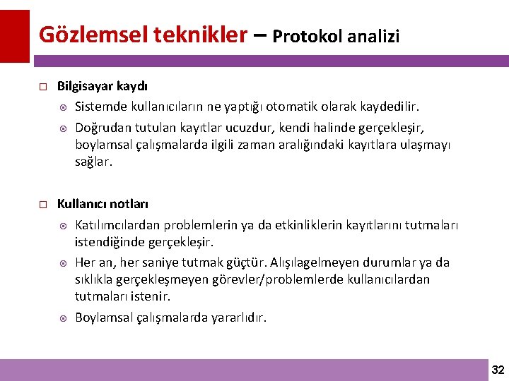 Gözlemsel teknikler – Protokol analizi Bilgisayar kaydı Sistemde kullanıcıların ne yaptığı otomatik olarak kaydedilir.