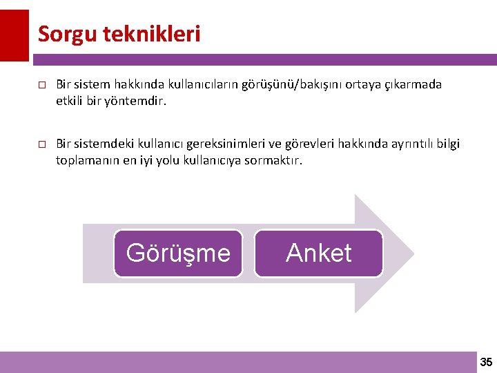 Sorgu teknikleri Bir sistem hakkında kullanıcıların görüşünü/bakışını ortaya çıkarmada etkili bir yöntemdir. Bir sistemdeki