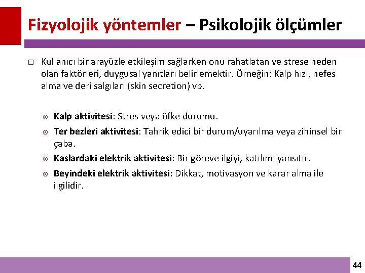 Fizyolojik yöntemler – Psikolojik ölçümler Kullanıcı bir arayüzle etkileşim sağlarken onu rahatlatan ve strese