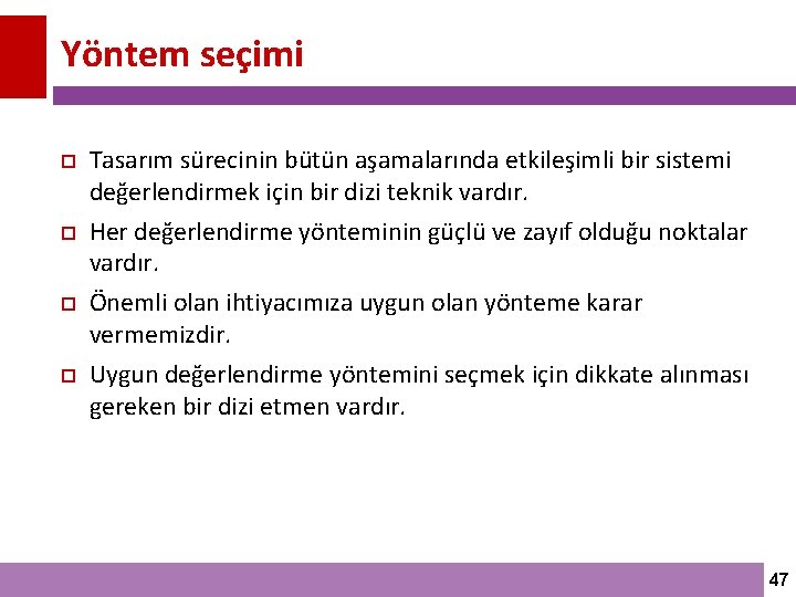 Yöntem seçimi Tasarım sürecinin bütün aşamalarında etkileşimli bir sistemi değerlendirmek için bir dizi teknik