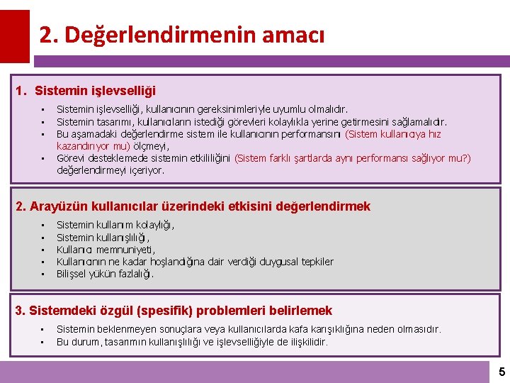 2. Değerlendirmenin amacı 1. Sistemin işlevselliği • • Sistemin işlevselliği, kullanıcının gereksinimleriyle uyumlu olmalıdır.