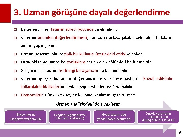 3. Uzman görüşüne dayalı değerlendirme Değerlendirme, tasarım süreci boyunca yapılmalıdır. Sistemin önceden değerlendirilmesi, sonradan