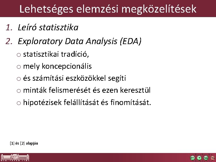 Lehetséges elemzési megközelítések 1. Leíró statisztika 2. Exploratory Data Analysis (EDA) o statisztikai tradíció,