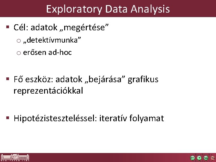 Exploratory Data Analysis § Cél: adatok „megértése” o „detektívmunka” o erősen ad-hoc § Fő