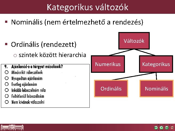 Kategorikus változók § Nominális (nem értelmezhető a rendezés) Változók § Ordinális (rendezett) o szintek