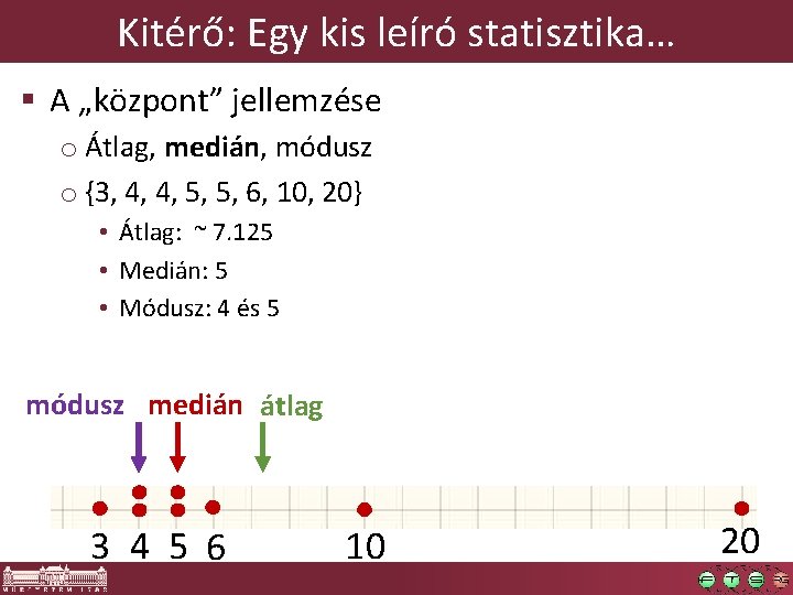 Kitérő: Egy kis leíró statisztika… § A „központ” jellemzése o Átlag, medián, módusz o