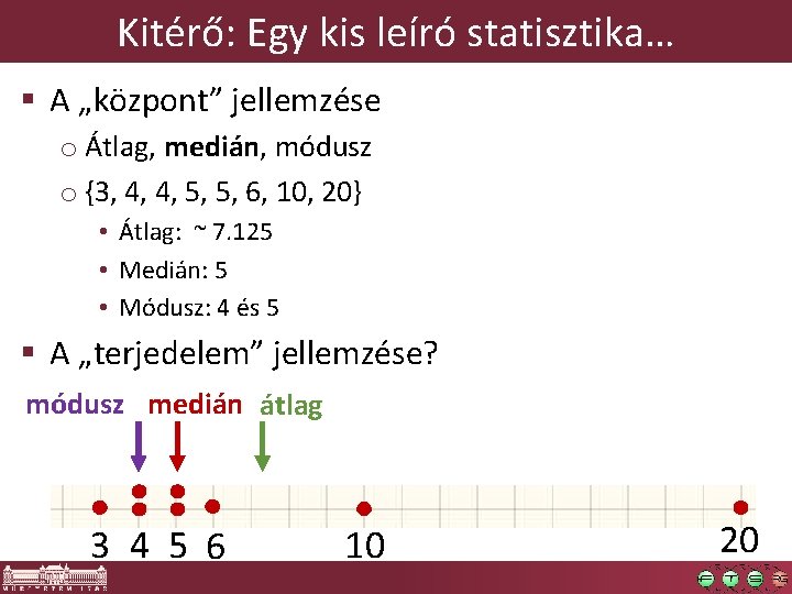 Kitérő: Egy kis leíró statisztika… § A „központ” jellemzése o Átlag, medián, módusz o