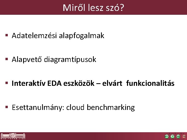 Miről lesz szó? § Adatelemzési alapfogalmak § Alapvető diagramtípusok § Interaktív EDA eszközök –