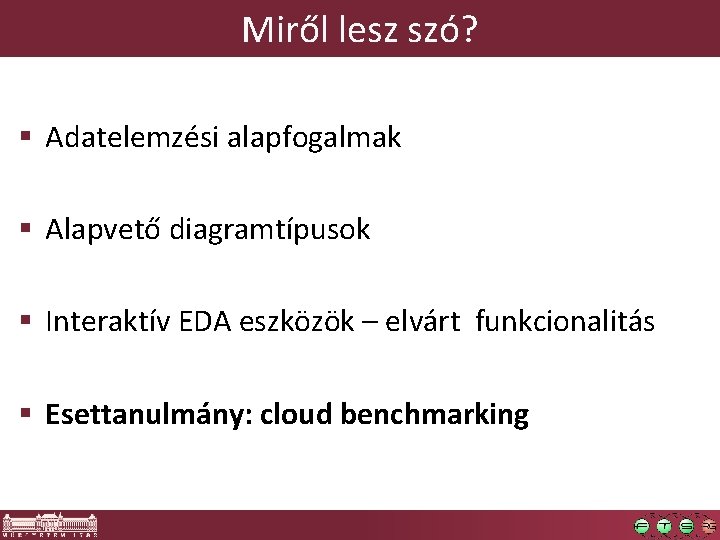 Miről lesz szó? § Adatelemzési alapfogalmak § Alapvető diagramtípusok § Interaktív EDA eszközök –