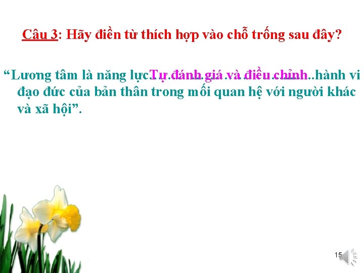 Câu 3: Hãy điền từ thích hợp vào chỗ trống sau đây? “Lương tâm